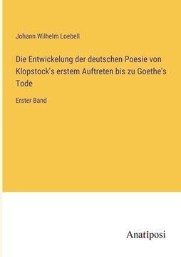 portada Die Entwickelung der deutschen Poesie von Klopstock's erstem Auftreten bis zu Goethe's Tode: Erster Band (en Alemán)
