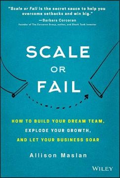 portada Scale or Fail: How to Build Your Dream Team, Explode Your Growth, and let Your Business Soar (en Inglés)