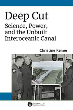 portada Deep Cut: Science, Power, and the Unbuilt Interoceanic Canal (Since 1970: Histories of Contemporary America Series) (in English)