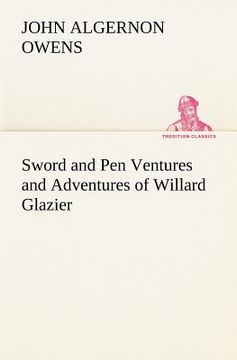 portada sword and pen ventures and adventures of willard glazier (en Inglés)