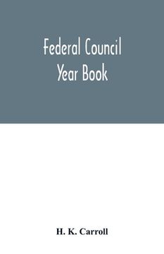 portada Federal Council year Book; An Ecclesiastical and Statistical Directory of the Federal Council, its Commissions and its constituent bodies, and of all (en Inglés)