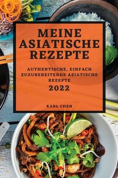 portada Meine Asiatische Rezepte 2022: Authentische, Einfach Zuzubereitende Asiatische Rezepte (en Alemán)