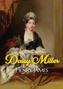 portada Daisy Miller: A novella by Henry James portraying the courtship of the beautiful American girl Daisy Miller by Winterbourne, a sophi 