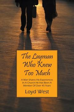 portada The Layman Who Knew Too Much: A Man Shares His Experiences In A Church He Has Been A Member Of Over 45 Years