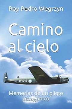 portada Camino al Cielo: Memorias de un Piloto Patagónico