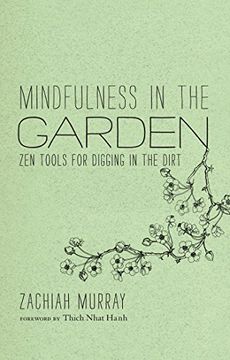 portada Mindfulness in the Garden: Zen Tools for Digging in the Dirt (en Inglés)