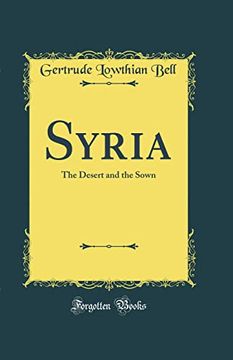 portada Syria: The Desert and the Sown (Classic Reprint) (en Inglés)