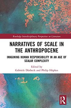 portada Narratives of Scale in the Anthropocene: Imagining Human Responsibility in an age of Scalar Complexity (Routledge Interdisciplinary Perspectives on Literature) (en Inglés)