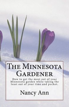 portada The Minnesota Gardener: How to get the most out of your Minnesota garden while taking the least out of your time and pocket.