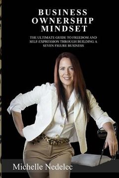 portada Business Ownership Mindset: The ultimate guide to freedom and self-expression through building a seven figure business. (en Inglés)