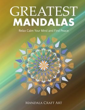 portada Greatest Mandalas: Relax Calm Your Mind and Find Peace ( Large Size Unique Patterns Coloring Pages For Adults Relaxation And Stress Relie (en Inglés)