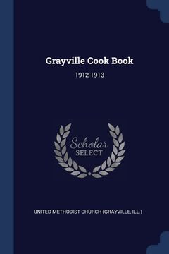 portada Grayville Cook Book: 1912-1913 (en Inglés)