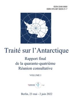 portada Rapport final de la quarante-quatrième Réunion consultative du Traité sur l'Antarctique. Volume I (en Francés)