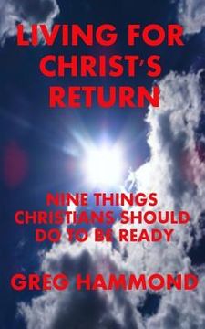 portada Living for Christ's Return: Nine Things Christians Should Do to Be Ready (en Inglés)