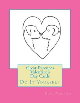 portada Great Pyrenees Valentine's Day Cards: Do It Yourself (en Inglés)