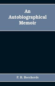 portada An autobiographical memoir. Being a plain narrative of occurrences from early life to advanced age, chiefly intended for his children and descendatns, (en Inglés)