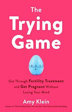 portada The Trying Game: Get Through Fertility Treatment and get Pregnant Without Losing Your Mind (en Inglés)