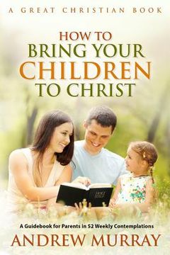 portada How To Bring Your Children To Christ (en Inglés)