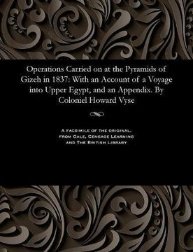 portada Operations Carried on at the Pyramids of Gizeh in 1837: With an Account of a Voyage into Upper Egypt, and an Appendix. By Coloniel Howard Vyse