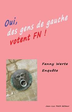 portada Oui des gens de gauche votent FN !: Enquête dans le Sud-Ouest de la France sur le vote Front National (in French)