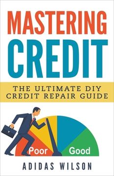 portada Mastering Credit - The Ultimate DIY Credit Repair Guide (en Inglés)
