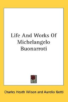 portada life and works of michelangelo buonarroti