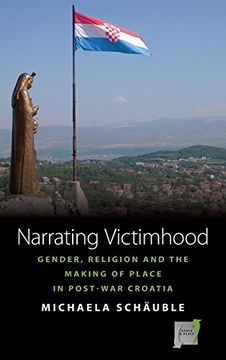 portada Narrating Victimhood: Gender, Religion and the Making of Place in Post-War Croatia (Space and Place) (en Inglés)