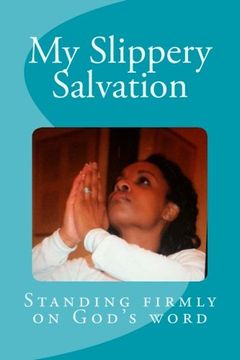 portada My Slippery Salvation: How to stand more firmly on God's word: Volume 1