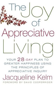 portada The joy of Appreciative Living: Your 28-Day Plan to Greater Happiness Using the Principles of Appreciative Inquiry (en Inglés)