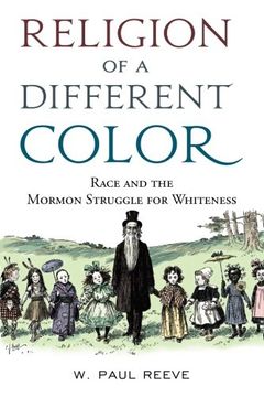 portada Religion of a Different Color: Race and the Mormon Struggle for Whiteness (en Inglés)
