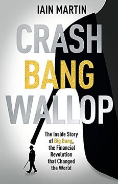 portada Crash Bang Wallop: The Inside Story of London's Big Bang and a Financial Revolution that Changed the World