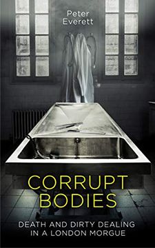 portada Corrupt Bodies- Export Edition: Death and Dirty Dealing in a London Morgue (in English)