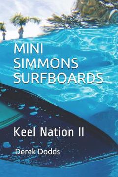 portada Mini Simmons Surfboards - Keel Nation II: Ode to Mini Simmons Surfboards (in English)