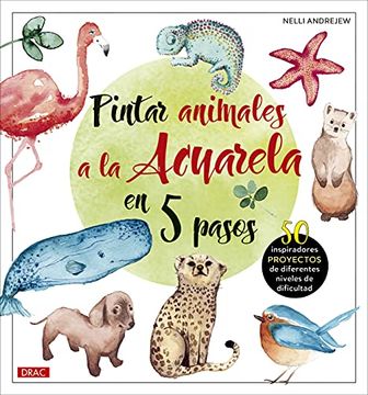 portada Pintar Animales a la Acuarela en 5 Pasos: 50 Inspiradores Proyectos de Diferentes Niveles de Difucultad