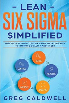 portada Lean six Sigma: Simplified - how to Implement the six Sigma Methodology to Improve Quality and Speed (Lean Guides With Scrum, Sprint, Kanban, Dsdm, xp & Crystal) (en Inglés)