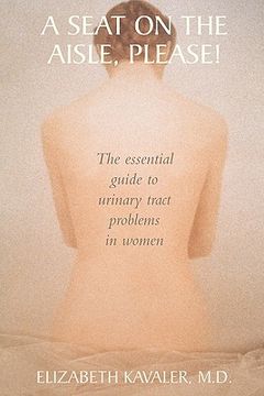 portada a seat on the aisle, please!: the essential guide to urinary tract problems in women (en Inglés)