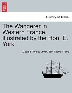 portada the wanderer in western france. illustrated by the hon. e. york. (en Inglés)
