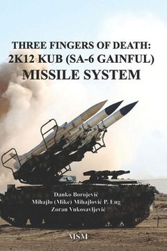 portada Three Fingers of Death: Soviet 2K12 KUB (SA-6 Gainful) Missile System (en Inglés)