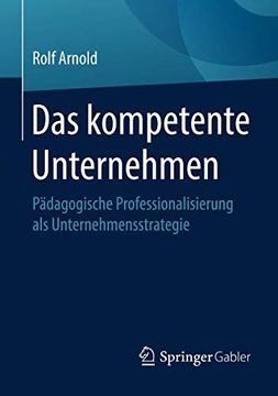 portada Das Kompetente Unternehmen: Pädagogische Professionalisierung als Unternehmensstrategie (en Alemán)