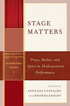 portada Stage Matters: Props, Bodies, and Space in Shakespearean Performance (Shakespeare and the Stage) 