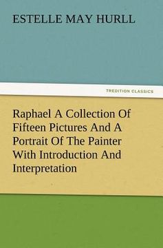 portada raphael a collection of fifteen pictures and a portrait of the painter with introduction and interpretation (in English)