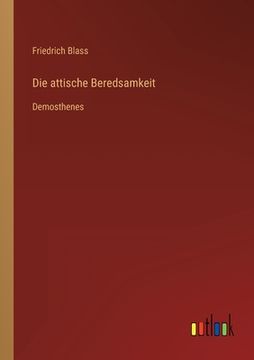portada Die attische Beredsamkeit: Demosthenes (en Alemán)