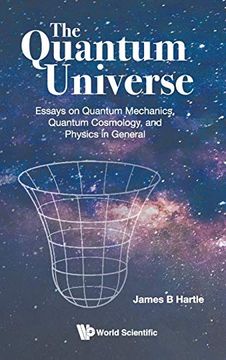 portada The Quantum Universe: Essays on Quantum Mechanics, Quantum Cosmology and Physics in General (en Inglés)