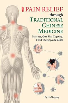 portada Pain Relief Through Traditional Chinese Medicine: Massage, gua Sha, Cupping, Food Therapy, and More 