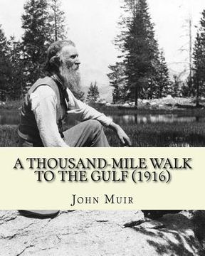 portada A Thousand-Mile Walk To The Gulf (1916). By: John Muir, EDITED By: William Frederic Bade: Illustrated