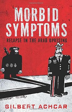 portada Morbid Symptoms: Relapse in the Arab Uprising