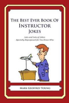 portada The Best Ever Book of Instructor Jokes: Lots and Lots of Jokes Specially Repurposed for You-Know-Who (en Inglés)