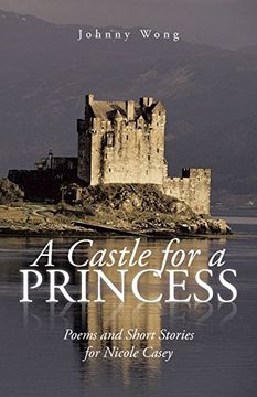 portada A Castle for a Princess: Poems and Short Stories for Nicole Casey (en Inglés)