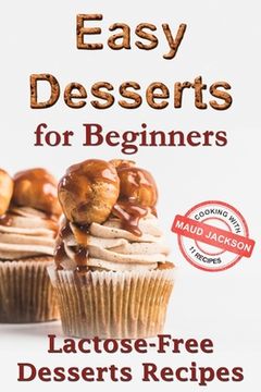 portada Easy desserts for beginners: Lactose-free desserts recipes (Healthy dessert recipe book) (in English)