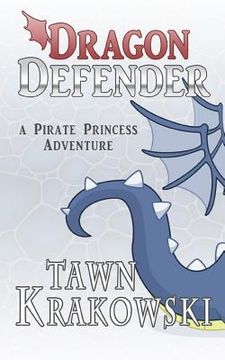 portada Dragon Defender: A Pirate Princess Adventure (en Inglés)